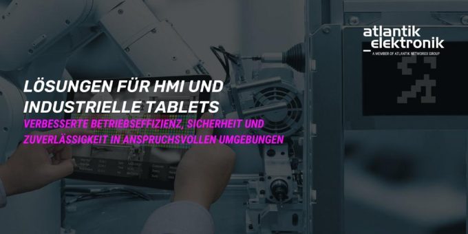 Atlantik Elektronik GmbH präsentiert Lösungen für HMI und Industrietablets