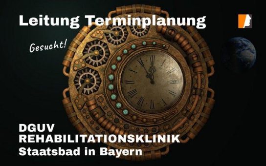 Leitung Terminplanung & Koordination Therapieplanung – Rehaklinik in Bayern sucht Führungskraft