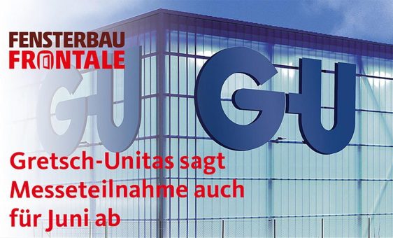 Gretsch-Unitas sagt auch Messeteilnahme Fensterbau im Juni ab