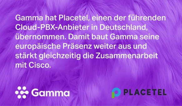 Gamma schließt die Übernahme von Placetel ab und verstärkt die strategische Beziehung zu Cisco