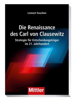 „Die Renaissance des Carl von Clausewitz“: Das Buch für Entscheidungsträger im 21. Jahrhundert ab sofort bei Mittler erhältlich