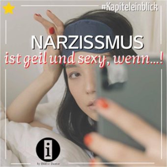 Narzissmus ist geil und sexy, wenn…!