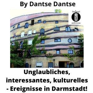 Unglaubliches, Interessantes, Kulturelles – Ereignisse in Darmstadt!