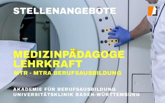 MTR-Lehrkräfte und Medizinpädagogen gesucht – Uniklinikum Baden-Württemberg sucht für eigene Akademie