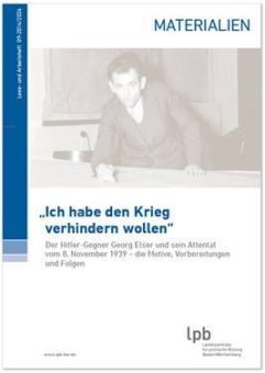 „Ich habe den Krieg verhindern wollen“ – Das Lese- und Arbeitsheft in der Reihe MATERIALIEN zur Geschichte des Hitler-Gegners Georg Elser und seines Attentats von 1939