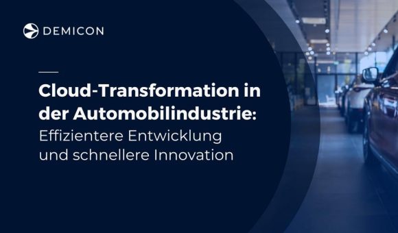 Cloud-Transformation in der Automobilindustrie: Effizientere Entwicklung und schnellere Innovation