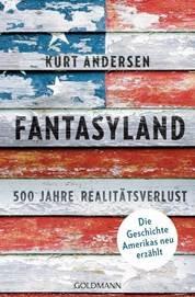 Doppelrezension: Kurt Andersen: Fantasyland / Hubert Wetzel: Amerika – Land der unbegrenzten Widersprüche