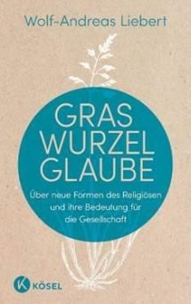 Buchrezension: Wolf Andreas Liebert: Graswurzelglaube