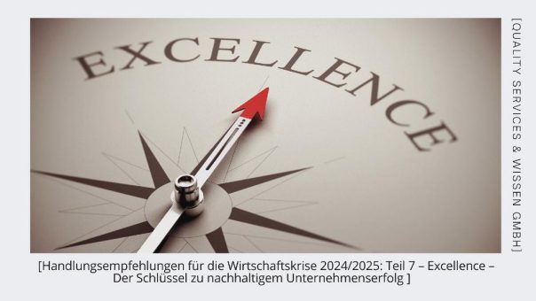 Handlungsempfehlungen für die Wirtschaftskrise 2025: Teil 7 – Excellence – Der Schlüssel zu nachhaltigem Unternehmenserfolg